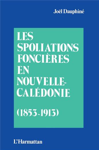 Couverture du livre « Les spoliations foncières en Nouvelle-Calédonie (1853-1913) » de Joel Dauphine aux éditions L'harmattan