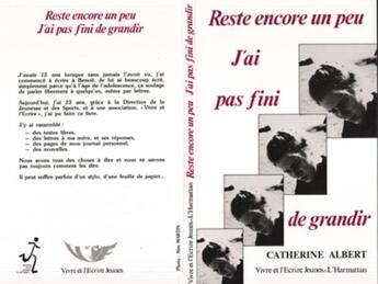 Couverture du livre « Reste encore un peu j'ai pas fini de grandir » de Catherine Albert aux éditions L'harmattan