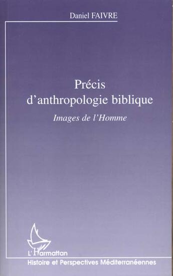 Couverture du livre « PRECIS D'ANTHROPOLOGIE BIBLIQUE : Images d'Homme » de Daniel Faivre aux éditions L'harmattan