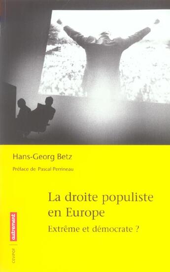 Couverture du livre « La droite populiste en europe ; extrême et démocrate ? » de Hans-Georg Betz aux éditions Autrement