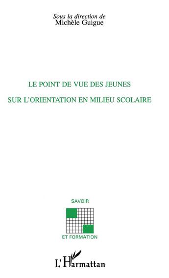 Couverture du livre « Le point de vue des jeunes sur l'orientation en milieu scolaire » de Michele Guigue aux éditions L'harmattan