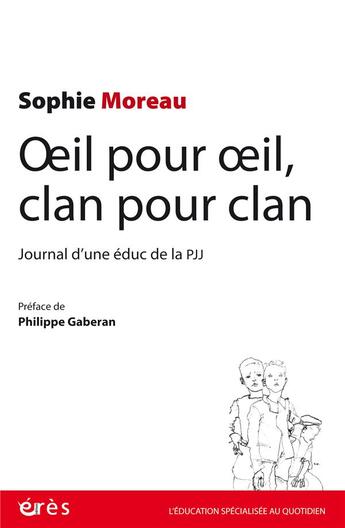 Couverture du livre « Oeil pour oeil, clan pour clan ; journal d'une éduc de la PJJ » de Sophie Moreau aux éditions Eres