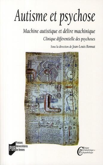 Couverture du livre « Autisme et psychose ; machine artistique et délire machinique ; clinique différentielle des psychoses » de Jean-Louis Bonnat aux éditions Pu De Rennes