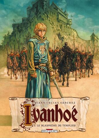 Couverture du livre « Ivanhoé Tome 3 ; le blasphème du templier » de Yann et Elias Sanchez aux éditions Delcourt