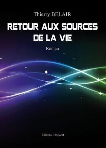 Couverture du livre « Retour aux sources de la vie » de Thierry Belair aux éditions Benevent