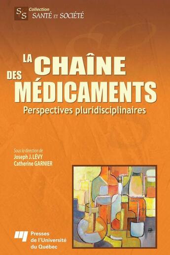 Couverture du livre « La chaîne des médicaments ; perspectives pluridisciplinaires » de Catherine Garnier et Joseph Josy Levy aux éditions Presses De L'universite Du Quebec