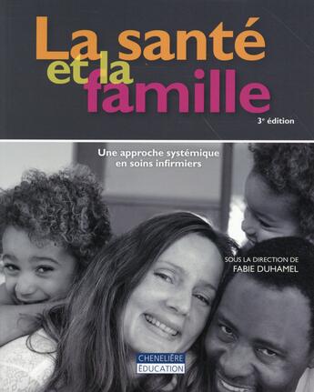 Couverture du livre « La santé et la famille ; une approche systémique en soins infirmiers (3ed). » de Fabie Duhamel aux éditions Gaetan Morin