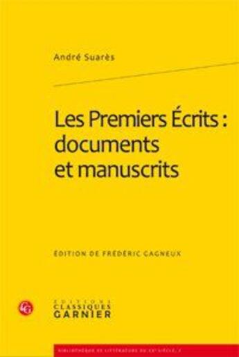 Couverture du livre « Les premiers écrits : documents et manuscrits » de André Suarès aux éditions Classiques Garnier