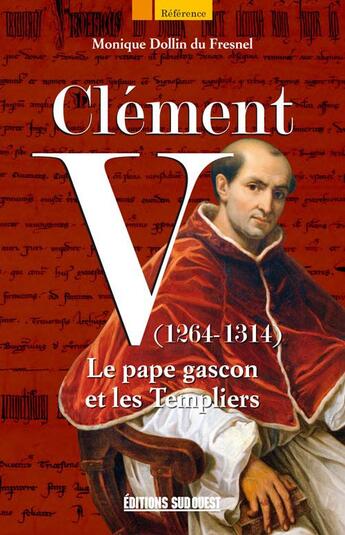 Couverture du livre « Clément V (1264-1314) ; le pape gascon et les Templiers » de Monique Dollin Du Fresnel aux éditions Sud Ouest Editions
