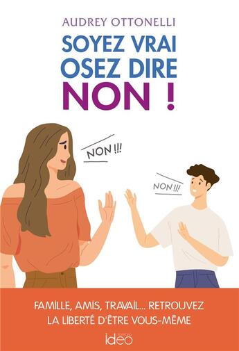 Couverture du livre « Soyez vrai, osez dire non ! » de Audrey Ottonelli aux éditions Ideo