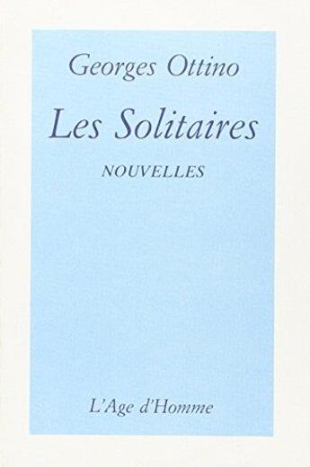 Couverture du livre « Les Solitaires » de Georges Ottino aux éditions L'age D'homme