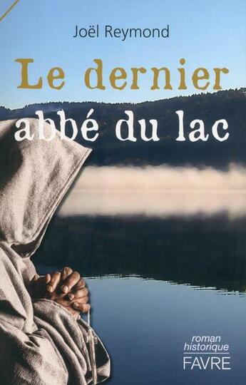 Couverture du livre « Le dernier abbe du lac » de Joel Reymond aux éditions Favre