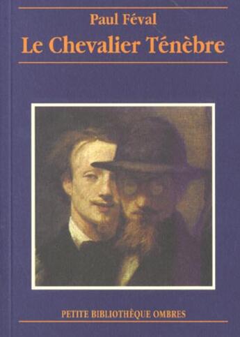 Couverture du livre « Le chevalier tenebre » de Paul Feval aux éditions Ombres