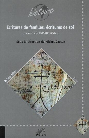 Couverture du livre « Ecritures de familles, écritures de soi. : France - Italie, XVIe - XIXe siècles. » de Michel Cassan aux éditions Pu De Limoges