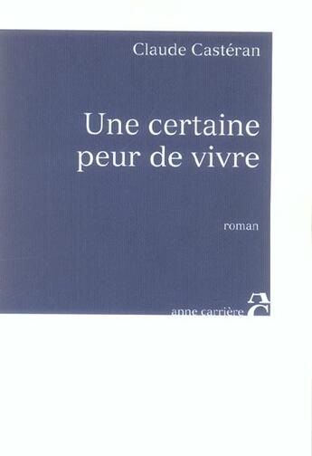 Couverture du livre « Une certaine peur de vivre » de Claude Casteran aux éditions Anne Carriere
