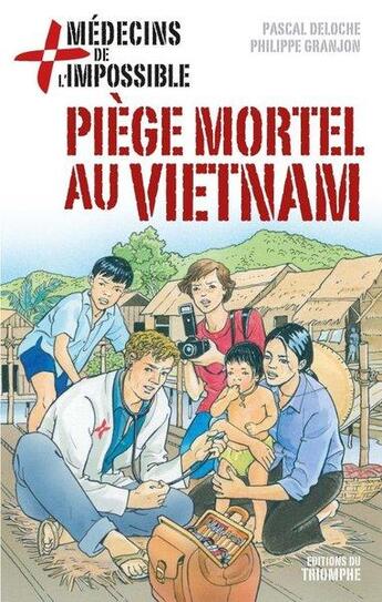 Couverture du livre « Medecins de l'impossible - t01 - piege mortel au vietnam » de Deloche/Granjon aux éditions Triomphe