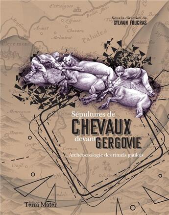 Couverture du livre « Sepultures de chevaux devant gergovie - archeozoologie des rituels gaulois » de Foucras Sylvain aux éditions Pu De Clermont Ferrand