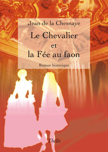 Couverture du livre « Le chevalier et la fée au faon » de Jean De La Chesnaye aux éditions Theles