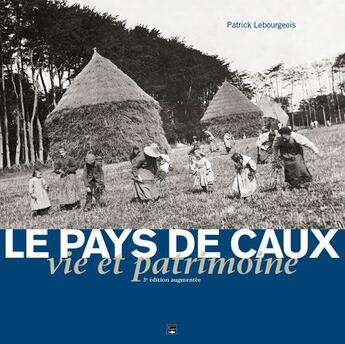 Couverture du livre « Le pays de Caux, vie et patrimoine » de Patrick Lebourgeois aux éditions Des Falaises