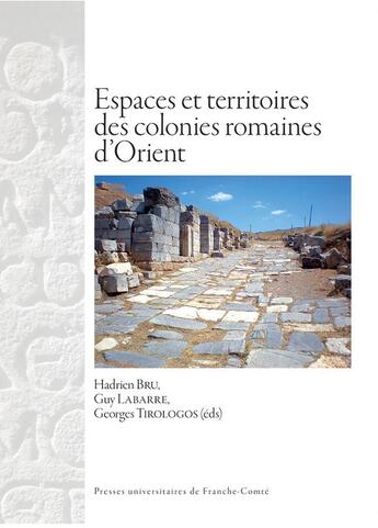 Couverture du livre « Espaces et territoires des colonies romaines d'Orient » de Guy Labarre et Hadrien Bru et Georges Tirologos aux éditions Pu De Franche Comte