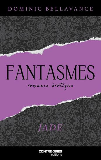 Couverture du livre « Fantasmes : Jade » de Dominic Bellavance aux éditions Contre-dires