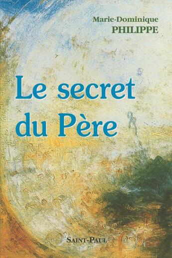 Couverture du livre « Le secret du pere » de Marie.Domin Philippe aux éditions Saint Paul Editions