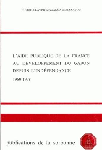 Couverture du livre « L'aide publique de la France au développement du Gabon depuis l'indépendance (1960-1978) » de Pierre-Claver Maganga-Moussavou aux éditions Sorbonne Universite Presses