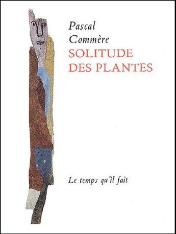 Couverture du livre « La solitude des plantes » de Pascal Commère aux éditions Le Temps Qu'il Fait