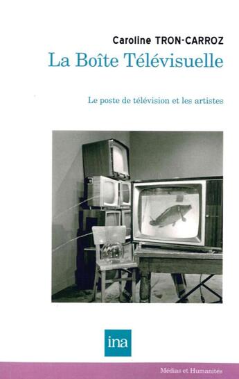 Couverture du livre « La boîte télévisuelle ; le poste de télévision et les artistes » de Caroline Tron-Carroz aux éditions Ina