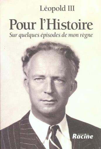 Couverture du livre « Pour l'histoire ; sur quelques épisodes de mon règne » de Leopold Iii aux éditions Editions Racine