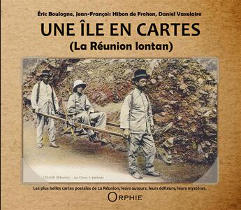 Couverture du livre « Une île en cartes ; La Réunion lontan » de Daniel Vaxelaire aux éditions Orphie