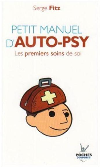 Couverture du livre « Petit manuel d'auto-psy ; les premiers soins de soi » de Serge Fitz aux éditions Jouvence