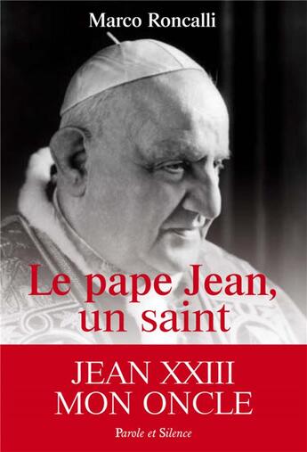 Couverture du livre « Le pape Jean, un saint » de Marco Roncalli aux éditions Parole Et Silence