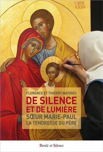 Couverture du livre « De silence et de lumière ; soeur Marie-Paul, la tendresse du Père » de Florence Mathieu et Thierry Mathieu aux éditions Parole Et Silence