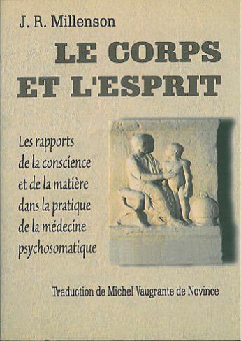 Couverture du livre « Le corps et l'esprit ; les rapports de la conscience et de la matière en médecine psychosomatique » de J.-R. Millenson aux éditions Desiris