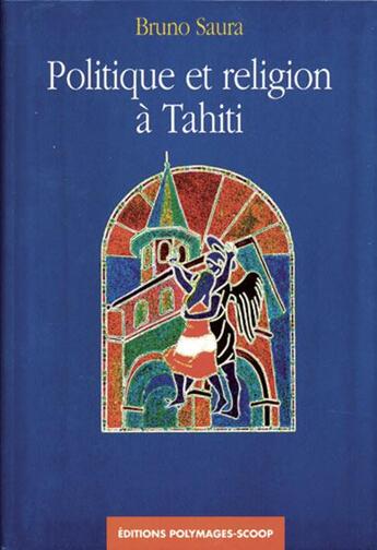 Couverture du livre « Politique et religion à Tahiti » de Bruno Saura aux éditions Au Vent Des Iles