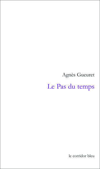 Couverture du livre « Le Pas du temps » de Gueuret Agnes aux éditions Le Corridor Bleu