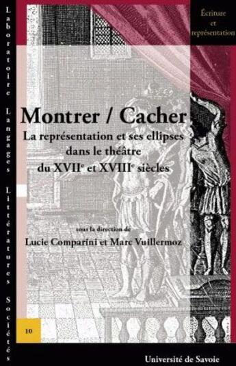 Couverture du livre « Montrer / cacher ; la représentation et ses ellipses dans le théâtre du XVIIe et XVIIIe siècles » de Lucie Comparini et Marc Vuillermoz aux éditions Universite De Savoie