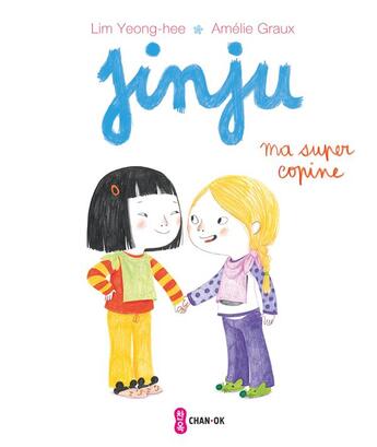 Couverture du livre « Jinju ma super copine » de Lim Yeong-Hee et Amelie Graux aux éditions Chan-ok