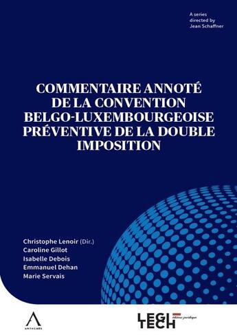 Couverture du livre « Commentaire annoté de la convention belgo-luxembourgeoise préventive de la double imposition » de Christophe Lenoir aux éditions Legitech