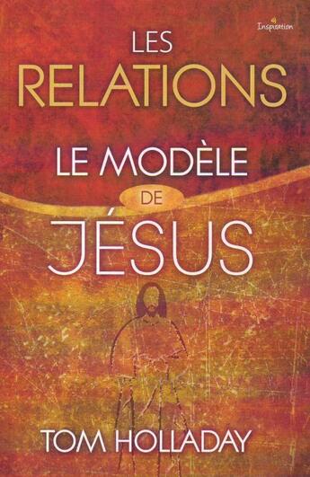 Couverture du livre « Les relations ; le modèle de Jésus » de Tom Holladay aux éditions Ourania
