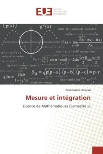 Couverture du livre « Mesure et integration : Licence de Mathematiques (Semestre 5) » de Kossi Gneyou aux éditions Editions Universitaires Europeennes