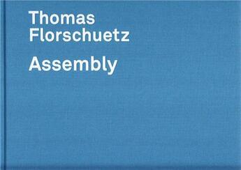 Couverture du livre « Thomas florschuetz assembly /anglais/allemand » de Florschuetz Thomas aux éditions Hatje Cantz