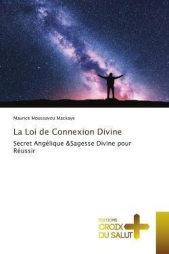 Couverture du livre « La loi de connexion divine - secret angelique &sagesse divine pour reussir » de Moussavou Mackaye M. aux éditions Croix Du Salut