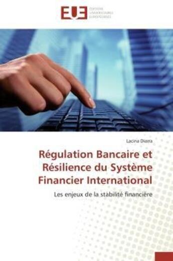 Couverture du livre « Regulation bancaire et resilience du systeme financier international - les enjeux de la stabilite fi » de Diarra Lacina aux éditions Editions Universitaires Europeennes