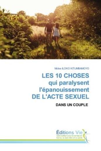 Couverture du livre « LES 10 CHOSES qui paralysent l'épanouissement DE L'ACTE SEXUEL : DANS UN COUPLE » de Moïse Iloko Kitumbamoyo aux éditions Vie