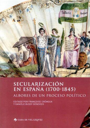 Couverture du livre « Secularización en Espana (1700-1845) ; albores de un procaso político » de Daniele Bussy-Genevois et Francoise Cremoux aux éditions Casa De Velazquez