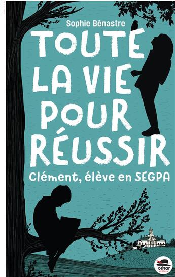 Couverture du livre « Toute la vie pour réussir : Clément, élève en SEGPA » de Sophie Benastre aux éditions Oskar