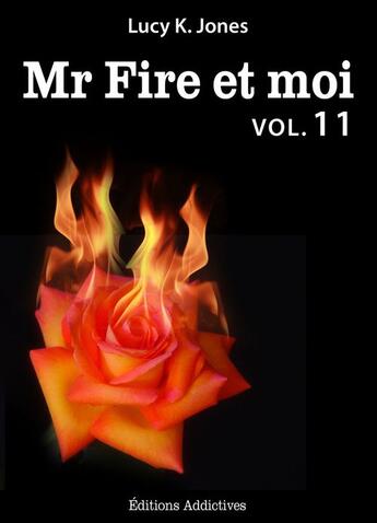 Couverture du livre « Mr Fire et moi t.11 » de Lucy K. Jones aux éditions Editions Addictives