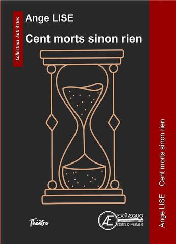 Couverture du livre « Cent morts sinon rien » de Ange Lise aux éditions Ex Aequo